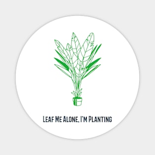 Leaf me alone Im planting Magnet